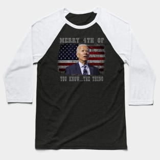 Funny Biden Confused Merry Happy 4th of You Know...The Thing Baseball T-Shirt